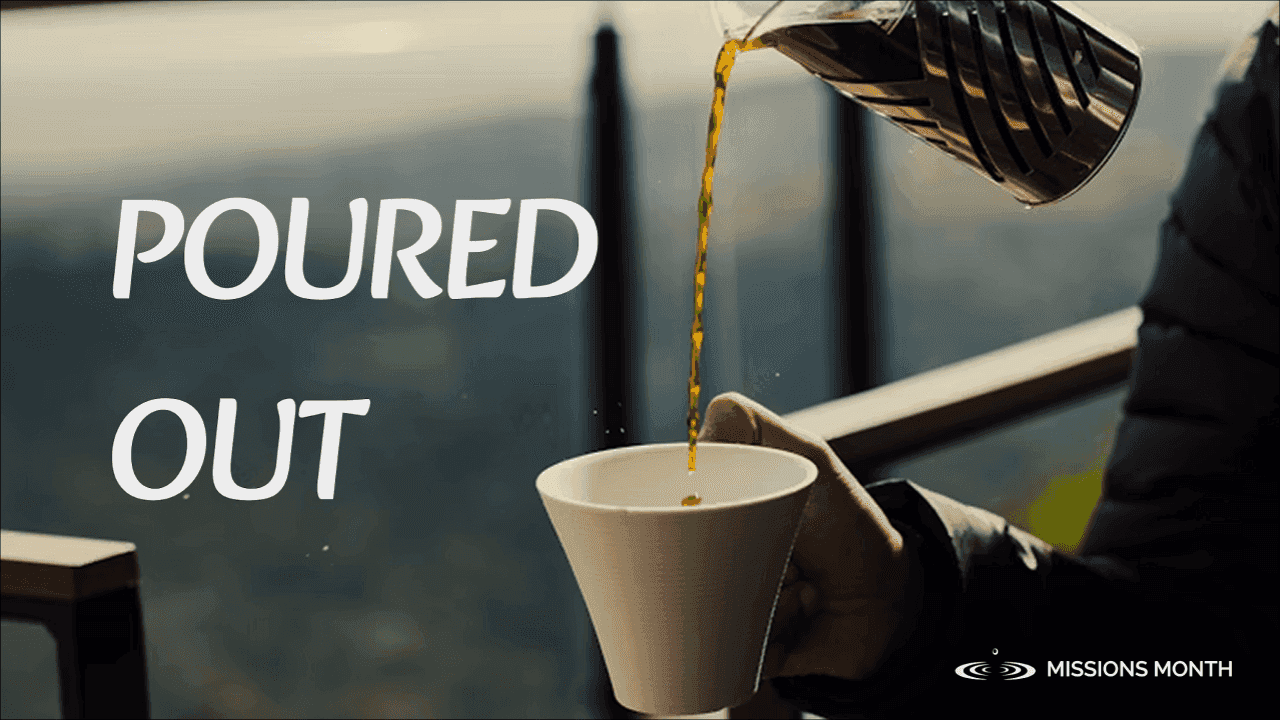 Poured Out (Missions Month 2025)